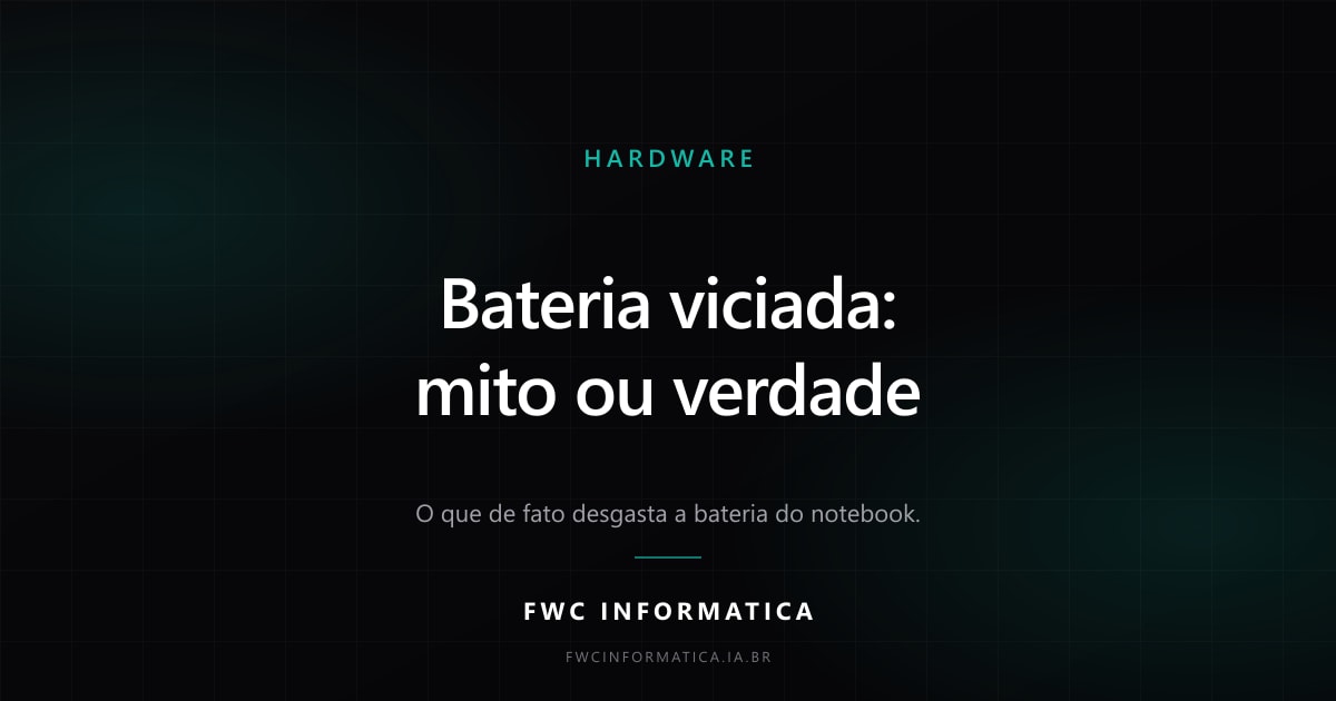 Arte editorial do blog FWC Informatica sobre bateria de notebook viciada, mito ou verdade, categoria hardware.