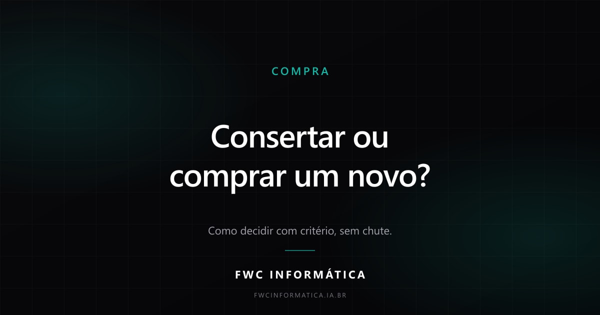 Capa em fundo preto com a inscrição Consertar ou comprar um novo, subtítulo sobre como decidir com critério, e a marca FWC Informática ao centro.