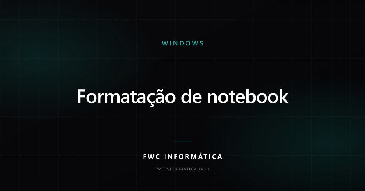 Arte de capa do artigo sobre formatação de notebook: quando resolve e quando é desperdício, nas cores da FWC Informática.