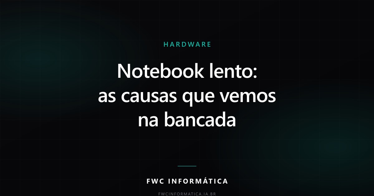 Cartão editorial do artigo com o título Notebook lento: as causas que vemos na bancada, na identidade da FWC Informática.