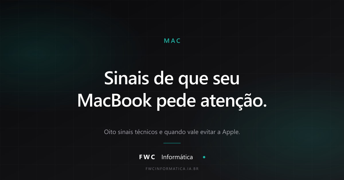 FWC Informática — Mac: sinais de que seu MacBook pede atenção. Oito sinais técnicos e quando vale evitar a Apple.