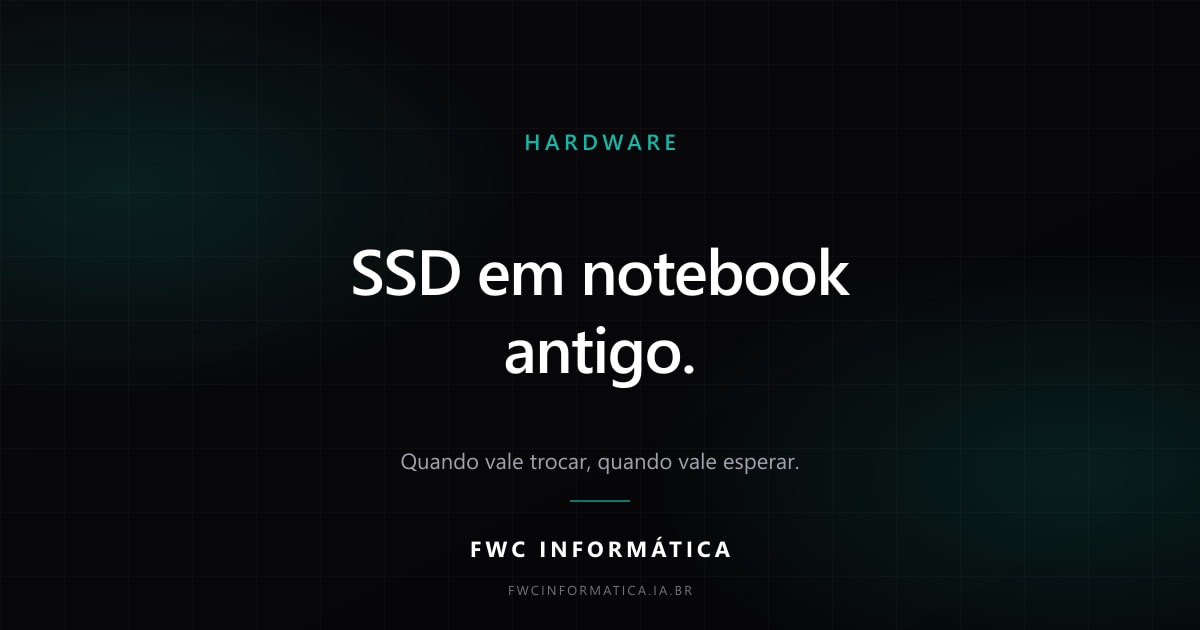 Capa em fundo preto com inscrição SSD em notebook antigo, subtítulo Quando vale trocar, quando vale esperar, e a marca FWC Informática ao centro.