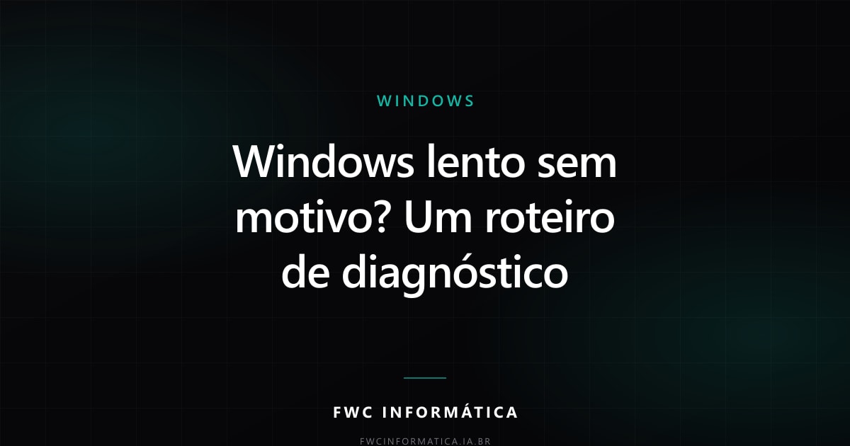 Cartão editorial do artigo com o título Windows lento sem motivo? Um roteiro de diagnóstico, na identidade da FWC Informática.